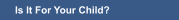 Is It For Your Child?