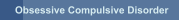 Obsessive Compulsive Disorder